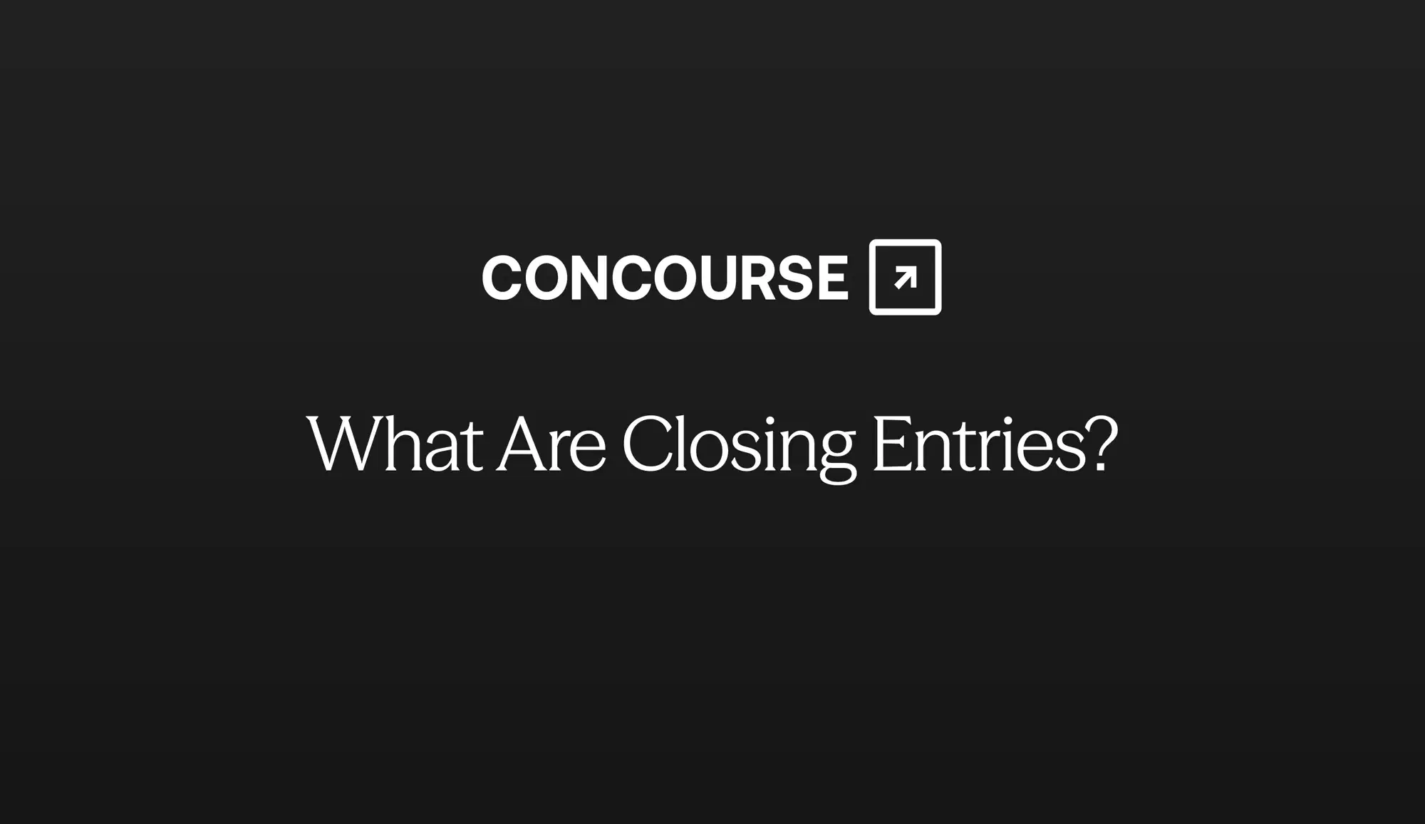 Concourse "Closing Entries" cover graphic: the Concourse wordmark and title in white on a dark background.
