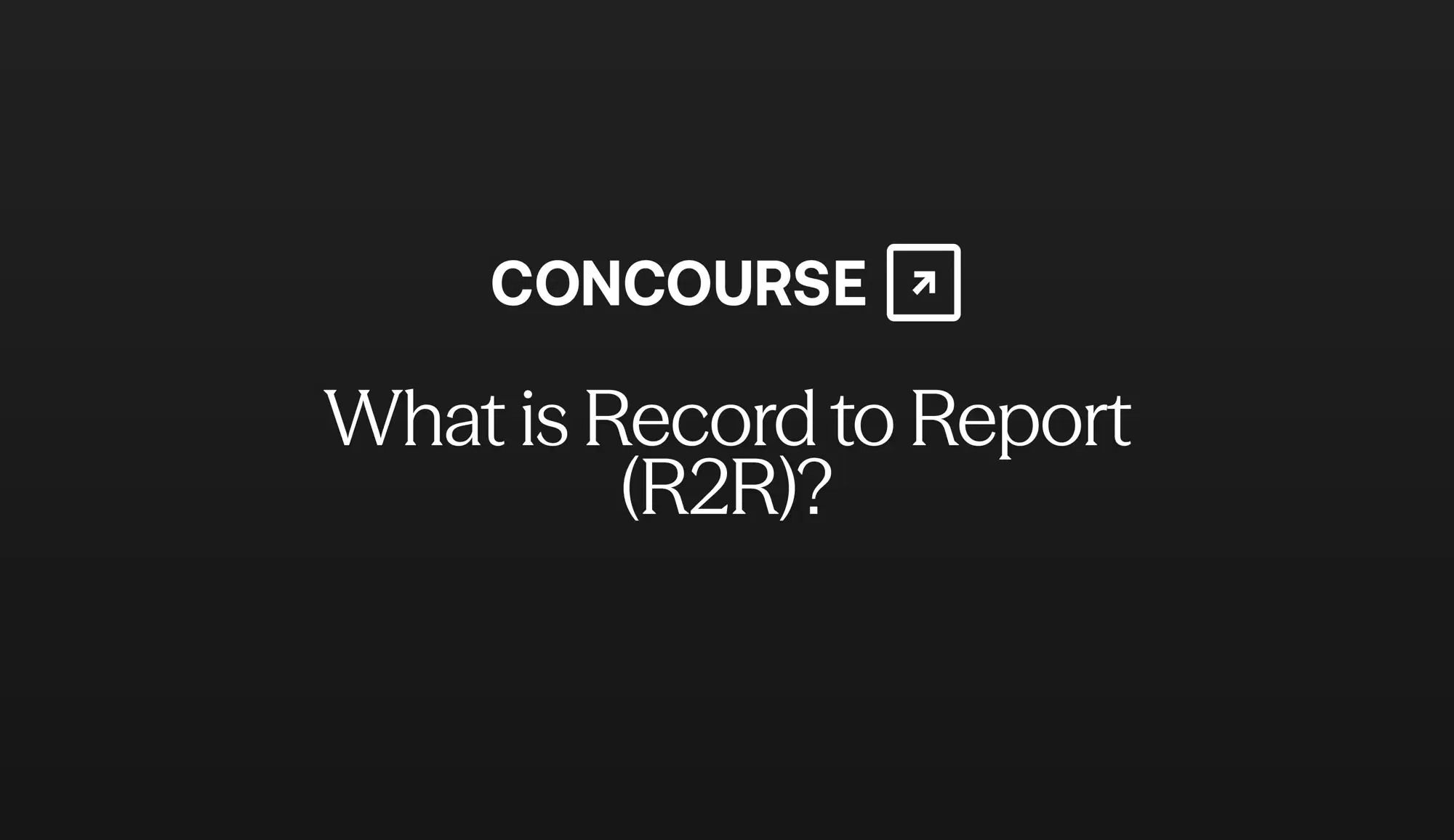 Concourse "Record to Report (R2R): The Process Explained" cover graphic: the Concourse wordmark and title in white on a dark background.