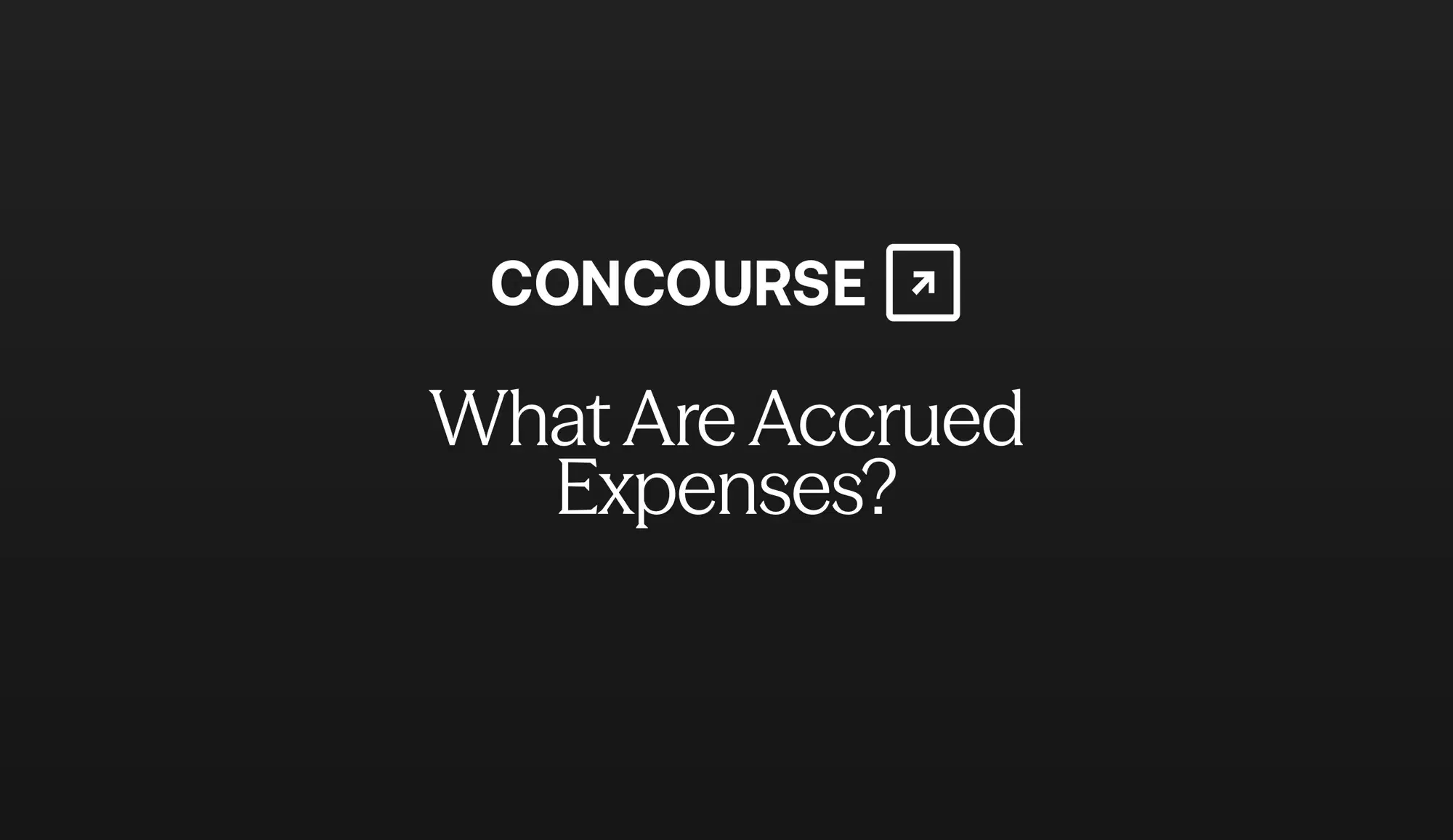 Concourse "Accrued Expenses: What They Are and How to Record Them" cover graphic: the Concourse wordmark and title in white on a dark background.