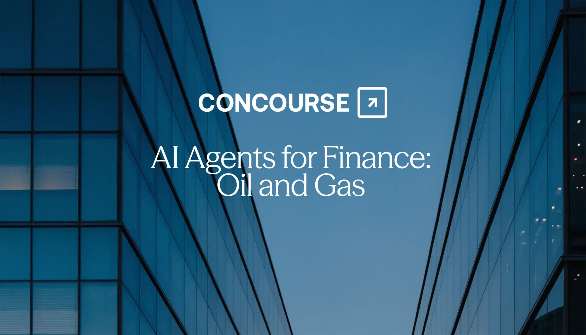 Concourse "AI Agents for Finance: Oil and Gas" cover graphic: the white Concourse wordmark and title over blue glass office towers at dusk.