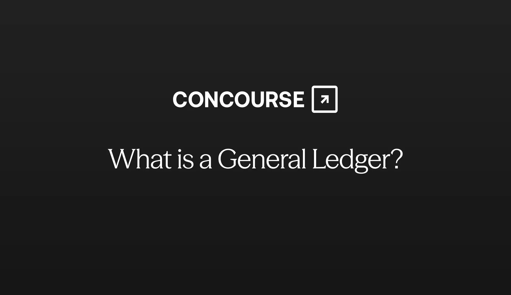 Concourse "General Ledger: What It Is and How It Works" cover graphic: the Concourse wordmark and title in white on a dark background.