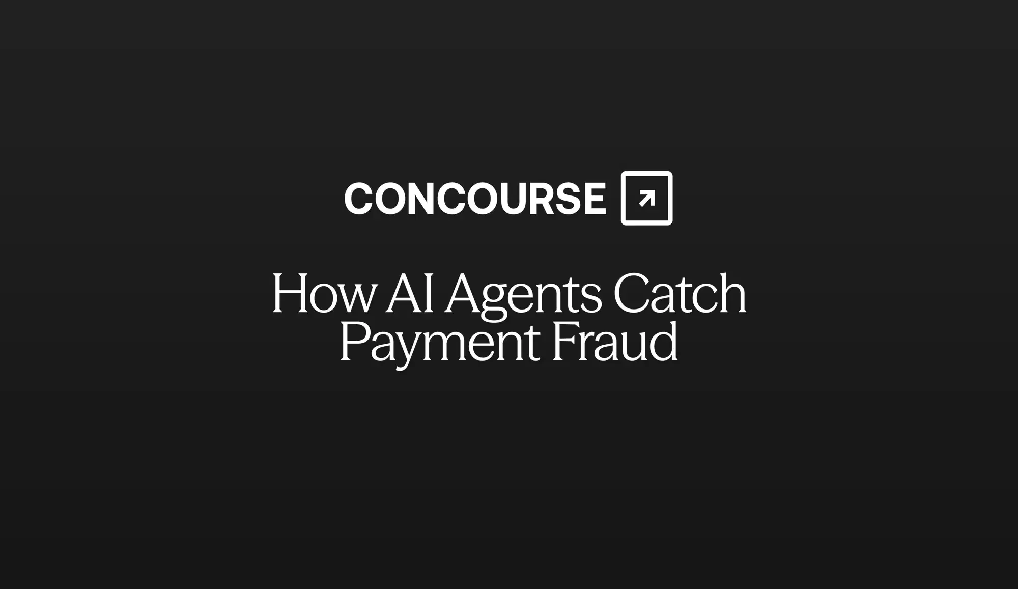 Concourse "How AI Agents Catch Payment Fraud" cover graphic: the Concourse wordmark and title in white on a dark background.