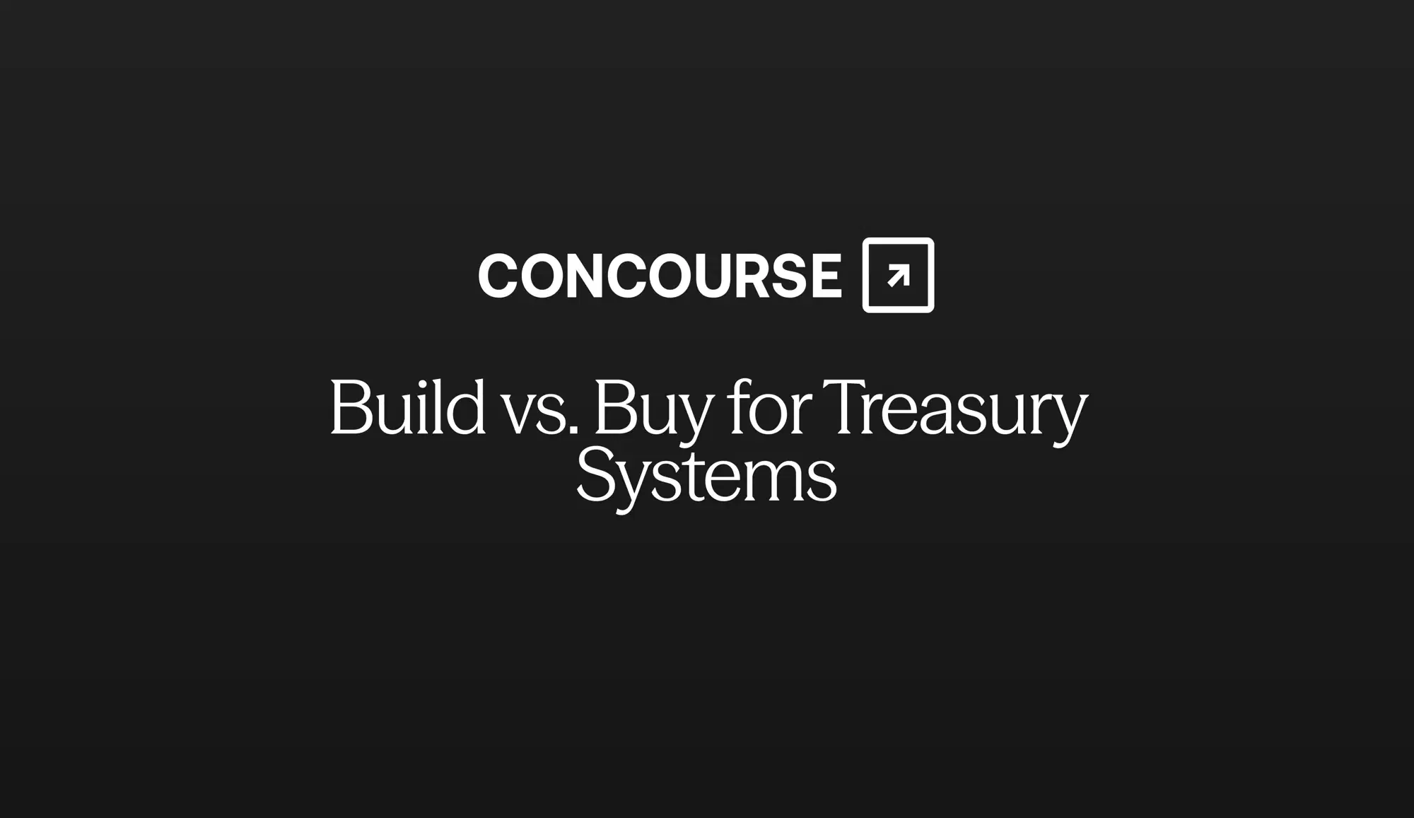 Concourse "Build vs. Buy for Treasury Systems" cover graphic: the Concourse wordmark and title in white on a dark background.